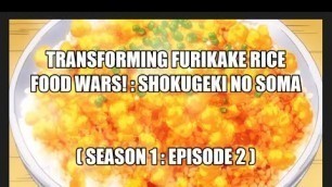 'ANIME FOOD | ASMR |  \" Transforming Furikake Rice \" : Shokugeki No Soma: Food Wars!'