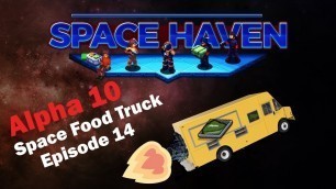 'Space Food Truck Ship Greenbeef: Space Haven Alpha 10 [EP14]'