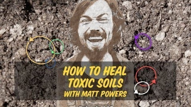 'Episode 117 | How to Heal Toxic Soils with Matt Powers REMOVE LEAD & GLYPHOSATE!!'