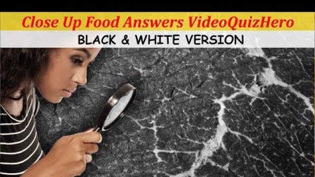 'Close Up Food Quiz Answers Video Quiz Hero | Close Up Food Quiz Black White Answers | VideoQuizHero'