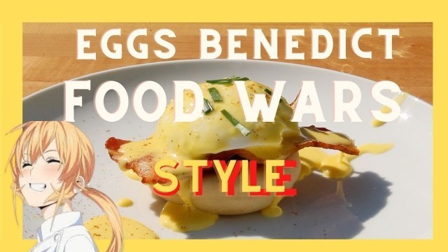 'How to make Eggs benedict from Food Wars! Shokugeki no Soma *The right Way*'