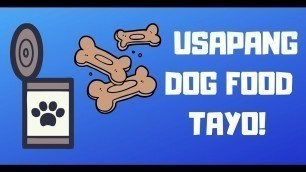 'USAPANG DOG FOOD TAYO (FILIPINO)'