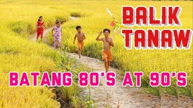 'BALIK TANAW| BATANG 80’s at 90’s| Mga larong pinoy'