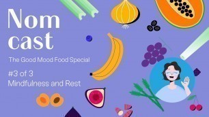'Nomcast The Good Mood Food Special Part 3 - Mindfulness and Rest'