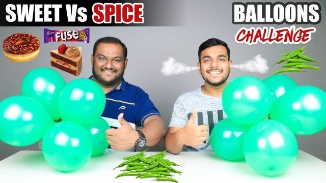 'SWEET VS SPICE BALLOONS CHALLENGE | Spicy Food Challenge | Eating Competition | Food Challenge'
