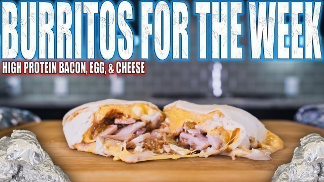 'BODYBUILDING BREAKFAST BURRITOS FOR THE WHOLE WEEK | Bacon, Egg, & Cheese Freezer Burrito Meal Prep'
