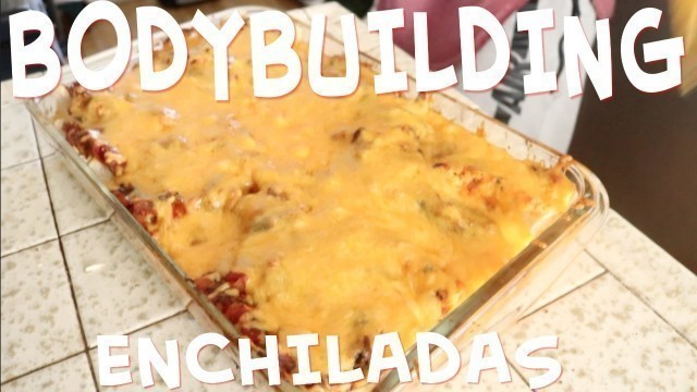 'BODYBUILDING ENCHILADAS | MEAL PREP'