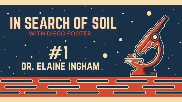 'In Search of Soil #1 - Dr. Elaine Ingham'