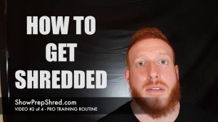 'Show Prep Shred (2 Of 4) - Competition Bodybuilding Diet & Workout Routine'