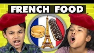 'KIDS EAT FRENCH FOOD! | Kids Vs. Food'