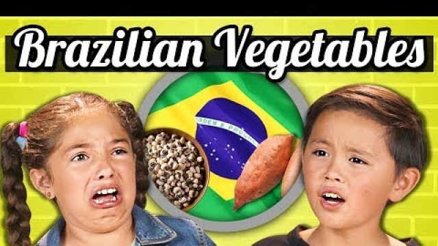 'KIDS EAT BRAZILIAN VEGETABLES! | Kids Vs. Food'