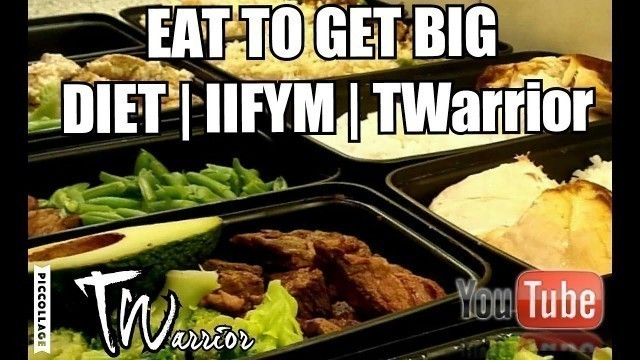 'EAT TO GET BIG |FOOD PREP | BODYBUILDING | IIFYM | TWarrior'