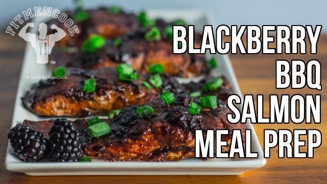 'Blackberry BBQ Salmon Bodybuilding Meal Prep / Salmón con Salsa de Mora'