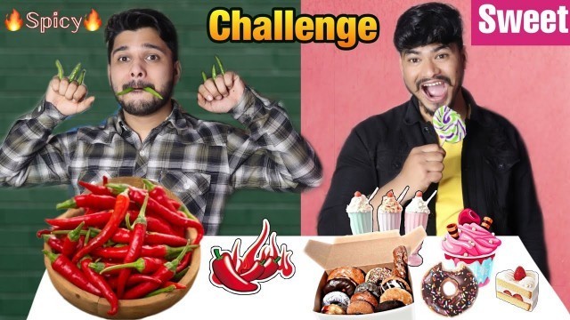 'Epic Sweet Vs Spicy Food Eating Challenge | Food Eating Challenge India'