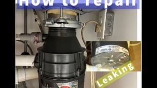 'How to fix leaking garbage disposal/ leaking from the bottom of disposer'