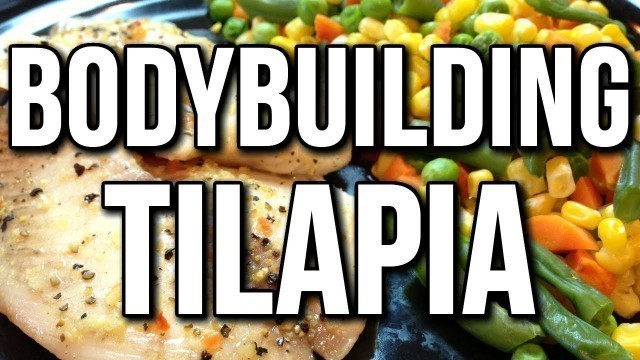 'EASY BODYBUILDING TILAPIA MEAL EXAMPLE'