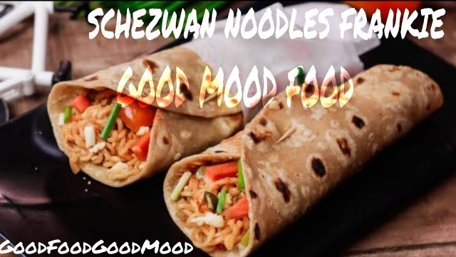 'SCHEZWAN NOODLES FRANKIE | GOOD MOOD FOOD'