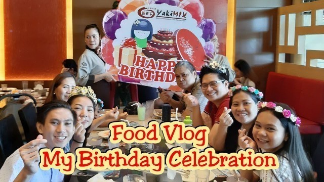 'Food Vlog | Yakimix | My Birthday Celebration'