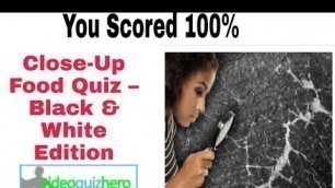 'Close-Up Food Quiz Black & White Edition 100% Answers By Video Quiz Hero'