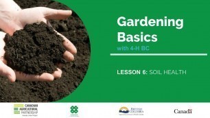'Gardening Basics with 4-H BC: Lesson 6 - Soil Health'
