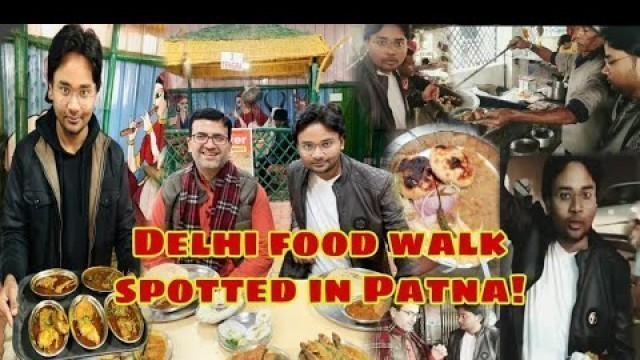 'Delhi Food Walks Veg FOOD Tour in PATNA| INTERNATIONAL Litti Chokha+Chandrakala+Nashta|Episode -1'
