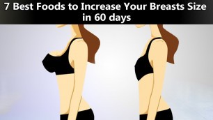'7 Best Foods to Increase Your Breasts Size in 60 days'
