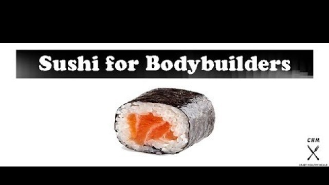 'The first time sushi full of protein for bodybuilders'