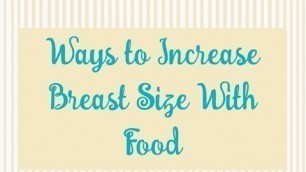 'Ways to Increase Breast Size with Food'