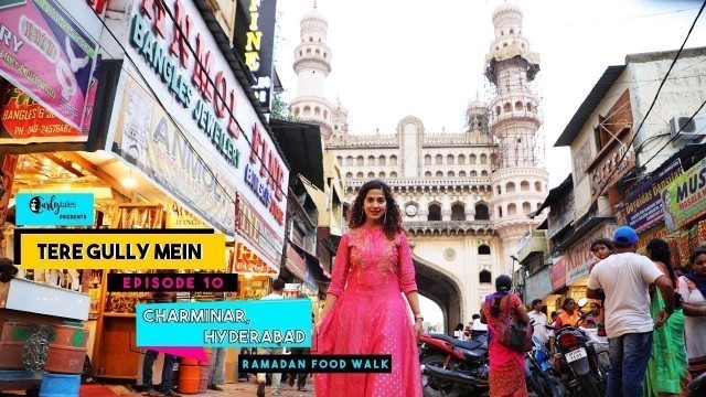 'Tere Gully Mein Ep 10:  Ramadan Food Walk At Charminar, Hyderabad | Curly Tales'