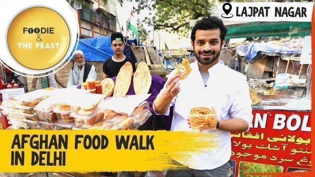 'Afghan Food Walk in Delhi | Little Kabul Lajpat Nagar | Foodie & The Feast | Afghani Cuisine'