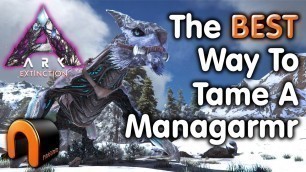 'ARK Extinction How To Tame A Managarmr THE BEST WAY!'