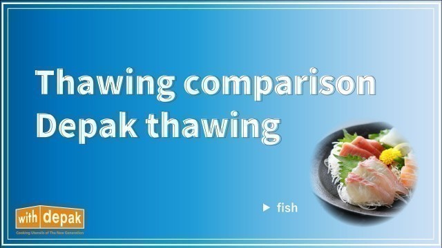 'Thawing comparison Depak thawing (fish)'
