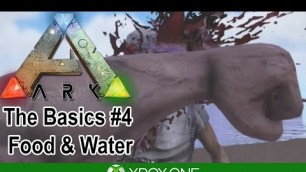 'Ark Xbox One Gameplay - The Basics #4 - Food & Water'