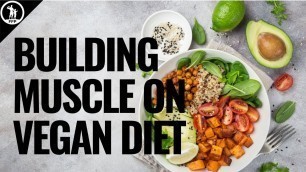 'How to Build Muscle On A Vegan Diet - The In-Depth Guide'