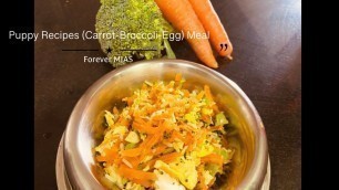 'Healthy meal for puppies… Broccoli Carrot Egg meal for ShihTzu.. Puppy Food recipes'