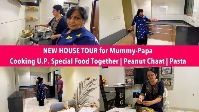 'NEW HOUSE ka TOUR Karaya Mummy Papa Ko | Cooking U.P. SPECIAL FOOD | Peanut Chaat, Pasta Recipe'