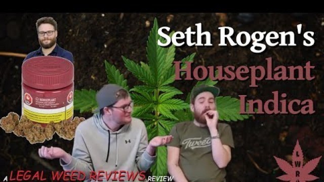 'Seth Rogens HOUSEPLANT INDICA Strain Review - (\"Seth Rogen\'s Houseplant\") - Legal Weed Reviews (18+)'