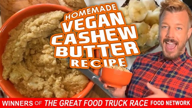 'HOMEMADE CASHEW BUTTER with Andrew Pettke, Winner of The Great Food Truck Race, Food Network'