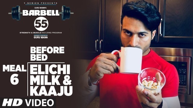 'MEAL 6: BEFORE BED (BARBELL 55) - ELICHI MILK & KAAJU || MUSCLE BUILDING PLAN By GURU MANN'