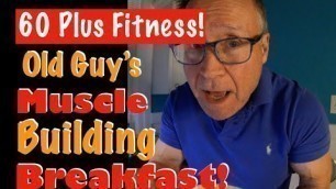 '60 Plus Fitness! | Old Guy’s Muscle Building Meal! (and Macro Breakdown)'