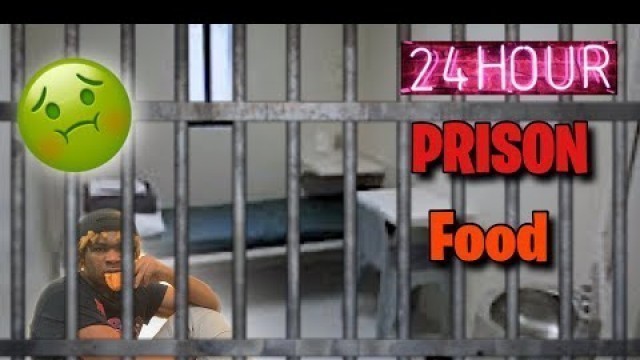 'EATING PRISON FOOD FOR 24 HOURS'
