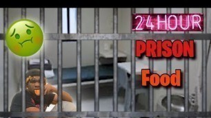 'EATING PRISON FOOD FOR 24 HOURS'