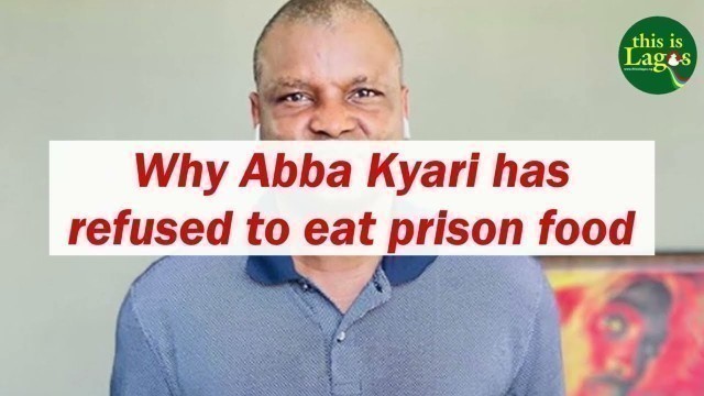 'Why Abba Kyari has refused to eat prison food'