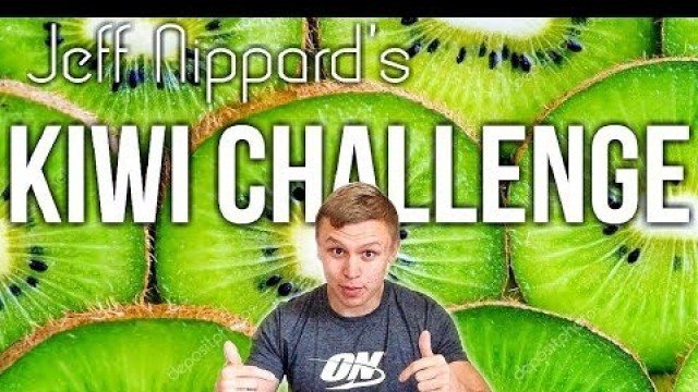 'THE JEFF NIPPARD KIWI CHALLENGE | MAN VS FOOD | Healthy Food Challenge'