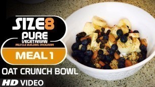 'SIZE-8 | Meal 1- Oat Crunch Bowl | Pure Vegetarian Muscle Building Program by Guru Mann'