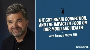 'The Gut-Brain Connection, And The Impact Of Food On Our Mood And Health, with Emeran Mayer MD'
