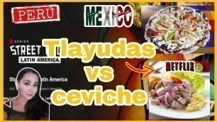 'Netflix latinoamerica TLAYUDA MEXICANA VS CEVICHE PERUANO/STREET FOOD LATINOAMERICA'