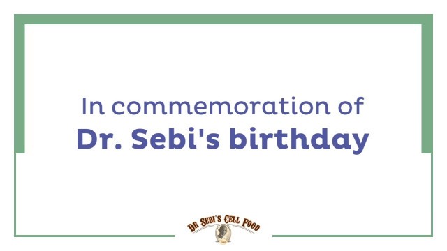 'Dr. Sebi’s Birthday Commemoration'