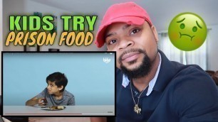 'Kids Try Prison Food *REACTION*'