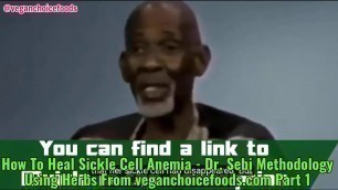 'How To Heal Sickle Cell Anemia   Dr. Sebi Methodology Using Herbs From Vegan Choice Foods Pt  1'